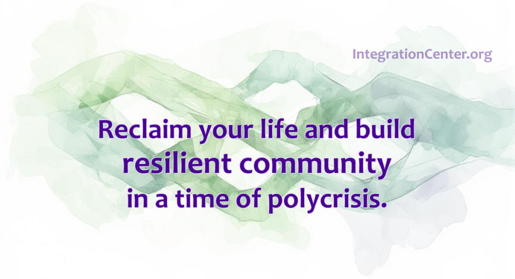 Reclaim your life and build resilient community in a time of polycrisis.
