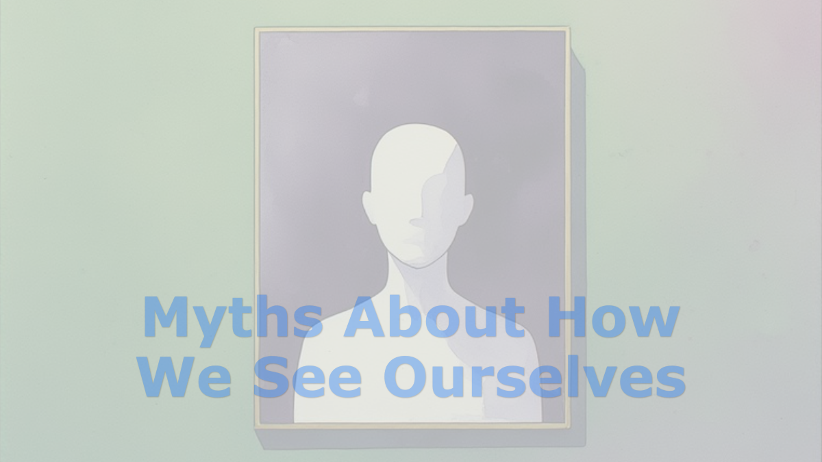 Myths About How We See Ourselves